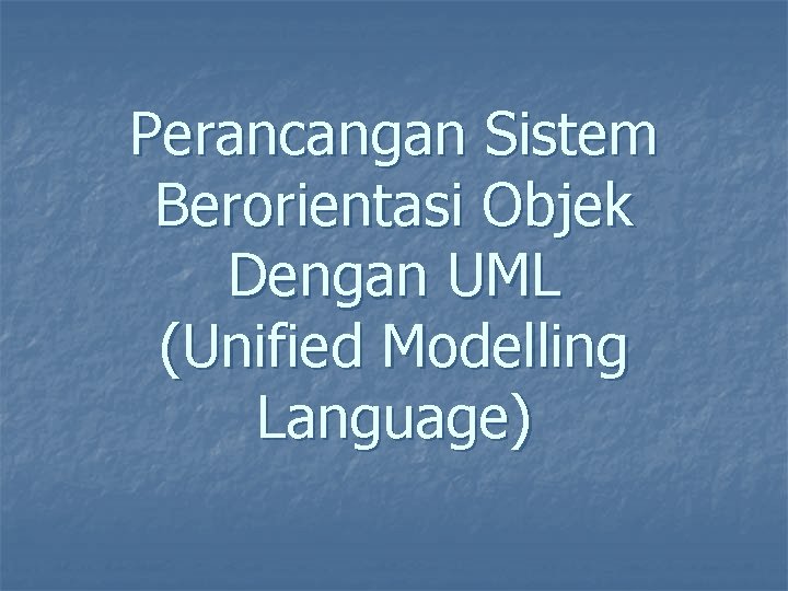 Perancangan Sistem Berorientasi Objek Dengan UML (Unified Modelling Language) 