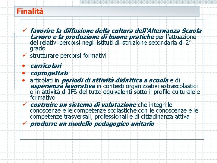 Finalità ü favorire la diffusione della cultura dell’Alternanza Scuola Lavoro e la produzione di
