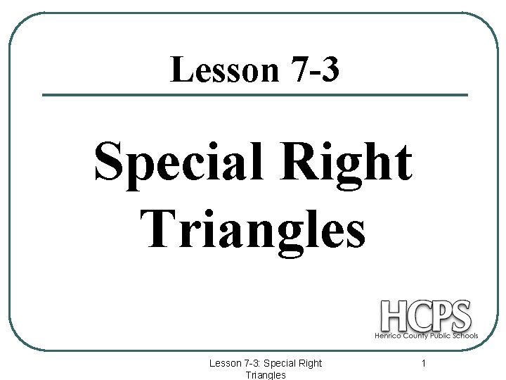 Lesson 7 -3 Special Right Triangles Lesson 7 -3: Special Right Triangles 1 