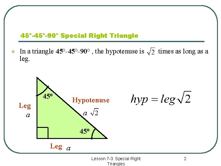 45°-90° Special Right Triangle l In a triangle 45°-90° , the hypotenuse is leg.