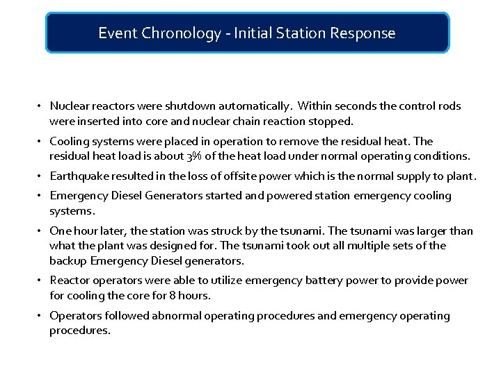 Event Chronology - Initial Station Response • Nuclear reactors were shutdown automatically. Within seconds