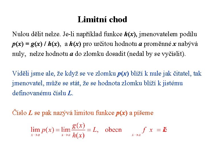 Limitní chod Nulou dělit nelze. Je-li například funkce h(x), jmenovatelem podílu p(x) = g(x)