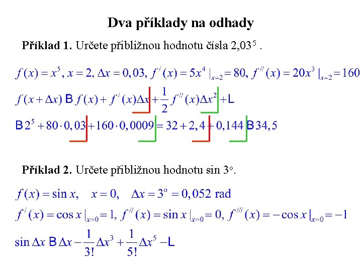 Dva příklady na odhady Příklad 1. Určete přibližnou hodnotu čísla 2, 035. Příklad 2.