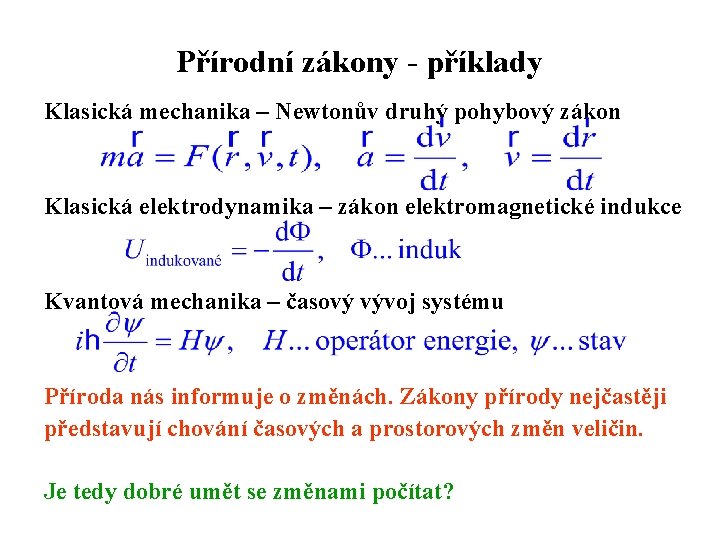 Přírodní zákony - příklady Klasická mechanika – Newtonův druhý pohybový zákon Klasická elektrodynamika –