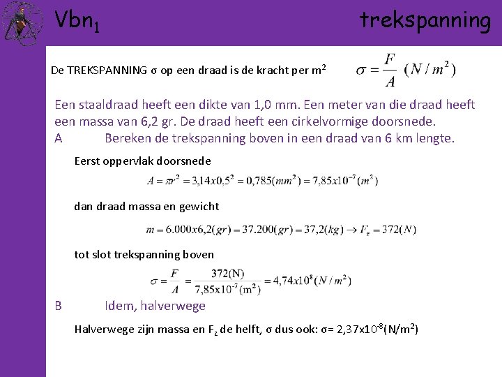 Vbn 1 trekspanning De TREKSPANNING σ op een draad is de kracht per m