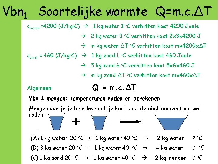 Vbn 1 Soortelijke warmte Q=m. c. ΔT cwater =4200 (J/kgo. C) 1 kg water