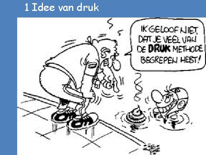 1 Idee van druk Vbn 1 plat druk laag rechtop druk hoog 12 kg,