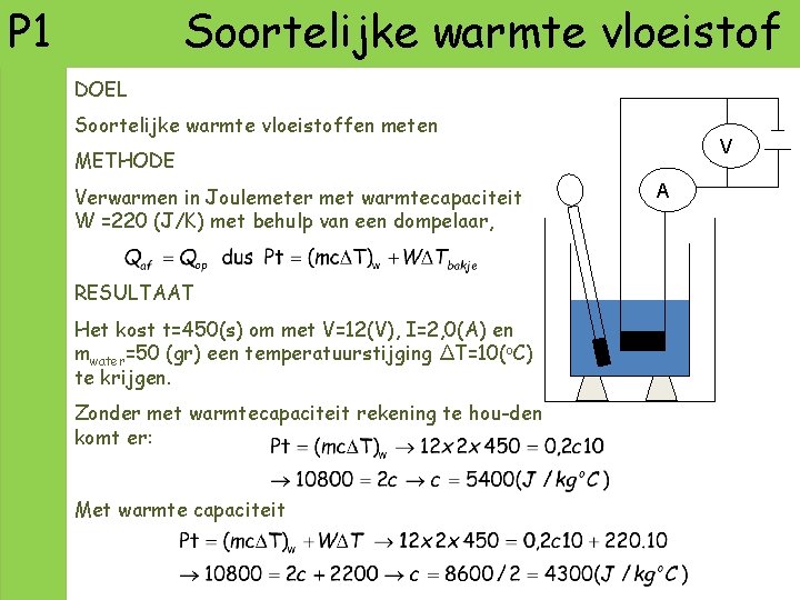 P 1 Soortelijke warmte vloeistof DOEL Soortelijke warmte vloeistoffen meten V METHODE Verwarmen in