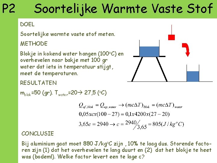 P 2 Soortelijke Warmte Vaste Stof DOEL Soortelijke warmte vaste stof meten. METHODE Blokje
