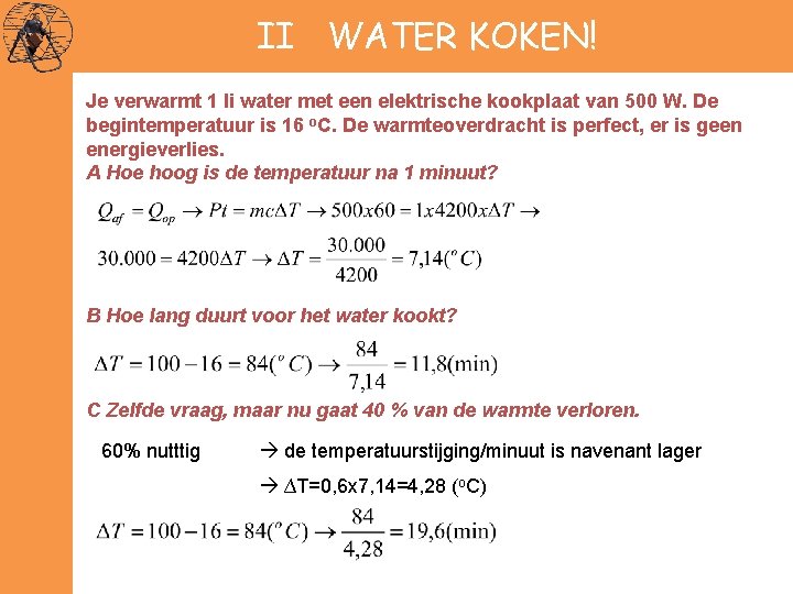 II WATER KOKEN! Je verwarmt 1 li water met een elektrische kookplaat van 500