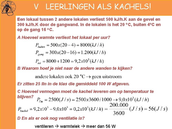 V LEERLINGEN ALS KACHELS! Een lokaal tussen 2 andere lokalen verliest 500 k. J/h.