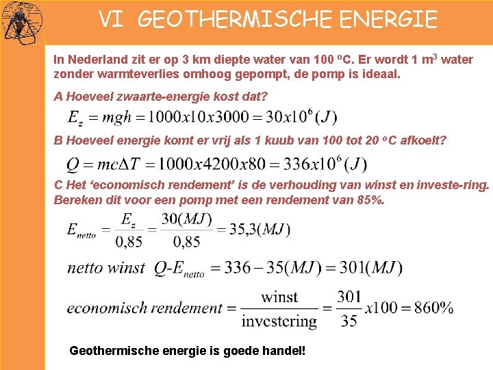 VI GEOTHERMISCHE ENERGIE In Nederland zit er op 3 km diepte water van 100