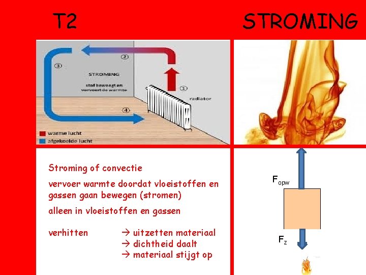 T 2 STROMING Stroming of convectie vervoer warmte doordat vloeistoffen en gassen gaan bewegen