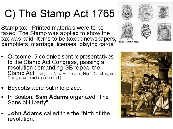 C) The Stamp Act 1765 Stamp tax: Printed materials were to be taxed. The