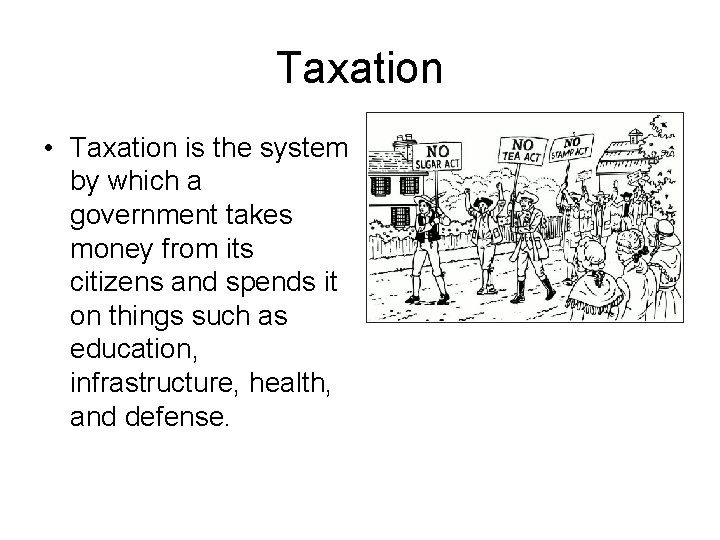 Taxation • Taxation is the system by which a government takes money from its