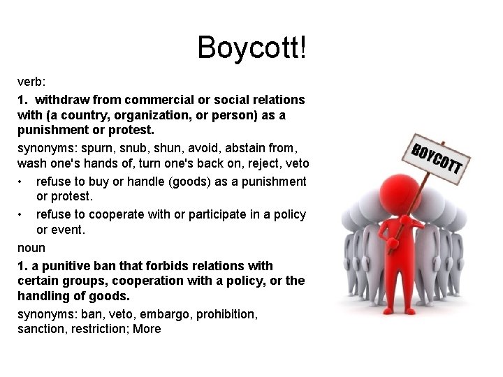 Boycott! verb: 1. withdraw from commercial or social relations with (a country, organization, or