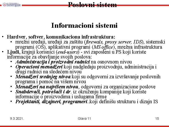 Poslovni sistem Informacioni sistemi • Hardver, softver, komunikaciona infrastruktura: • mrežni uređaji, uređaji za