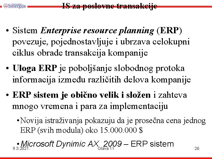IS za poslovne transakcije • Sistem Enterprise resource planning (ERP) povezuje, pojednostavljuje i ubrzava