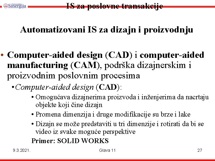 IS za poslovne transakcije Automatizovani IS za dizajn i proizvodnju • Computer-aided design (CAD)