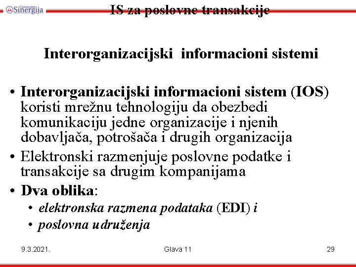 IS za poslovne transakcije Interorganizacijski informacioni sistemi • Interorganizacijski informacioni sistem (IOS) koristi mrežnu