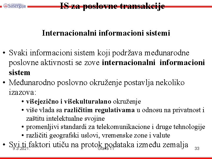 IS za poslovne transakcije Internacionalni informacioni sistemi • Svaki informacioni sistem koji podržava međunarodne