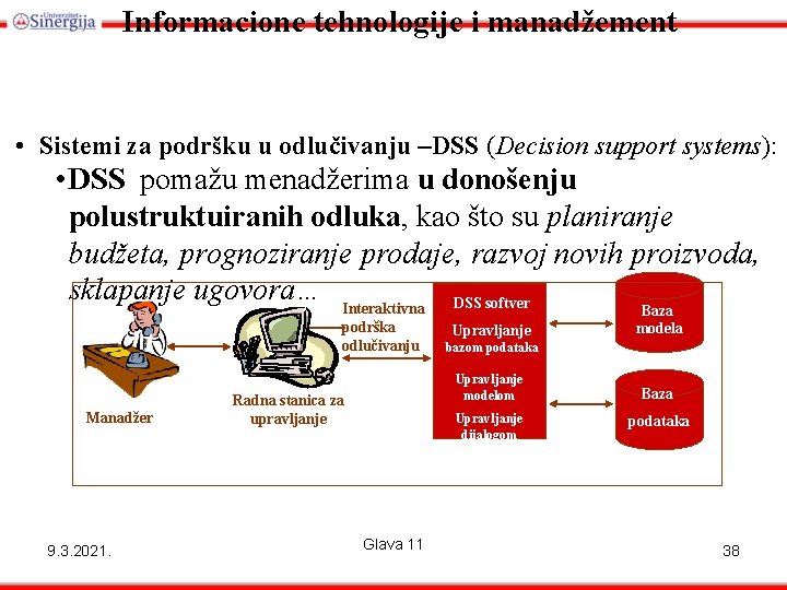 Informacione tehnologije i manadžement • Sistemi za podršku u odlučivanju –DSS (Decision support systems):