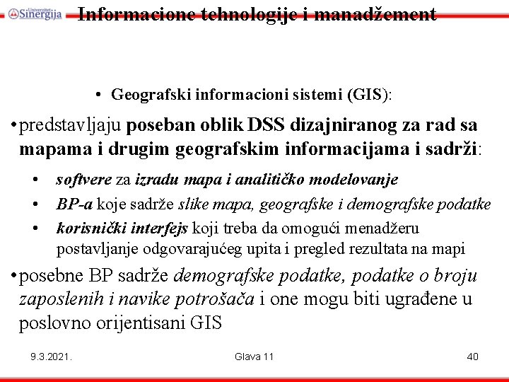 Informacione tehnologije i manadžement • Geografski informacioni sistemi (GIS): • predstavljaju poseban oblik DSS