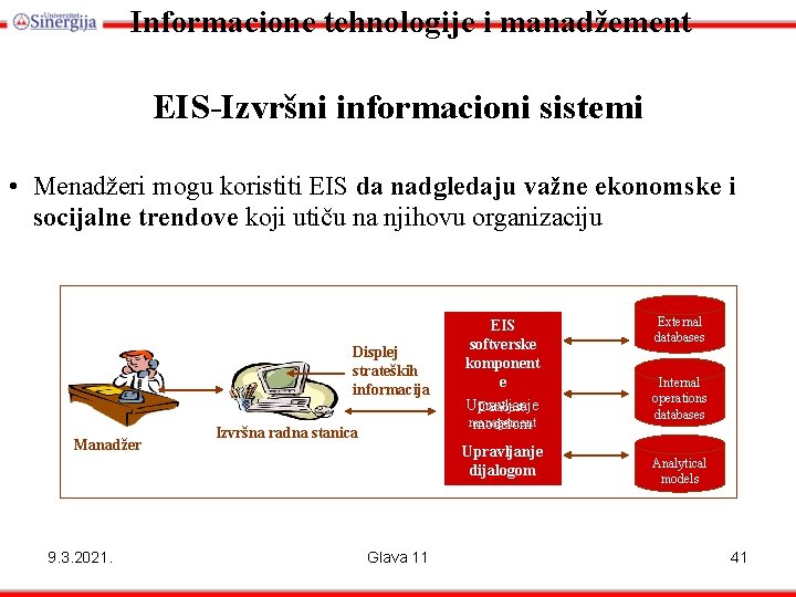 Informacione tehnologije i manadžement EIS-Izvršni informacioni sistemi • Menadžeri mogu koristiti EIS da nadgledaju