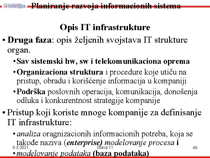 Planiranje razvoja informacionih sistema Opis IT infrastrukture • Druga faza: opis željenih svojstava IT