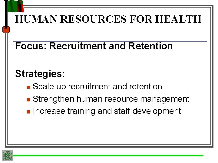HUMAN RESOURCES FOR HEALTH cont. Focus: Recruitment and Retention Strategies: n n n Scale