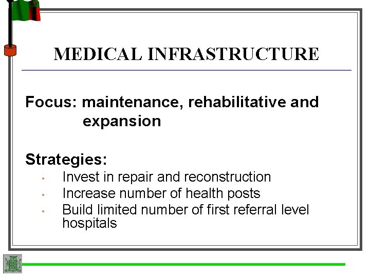 MEDICAL INFRASTRUCTURE Focus: maintenance, rehabilitative and expansion Strategies: • • • Invest in repair