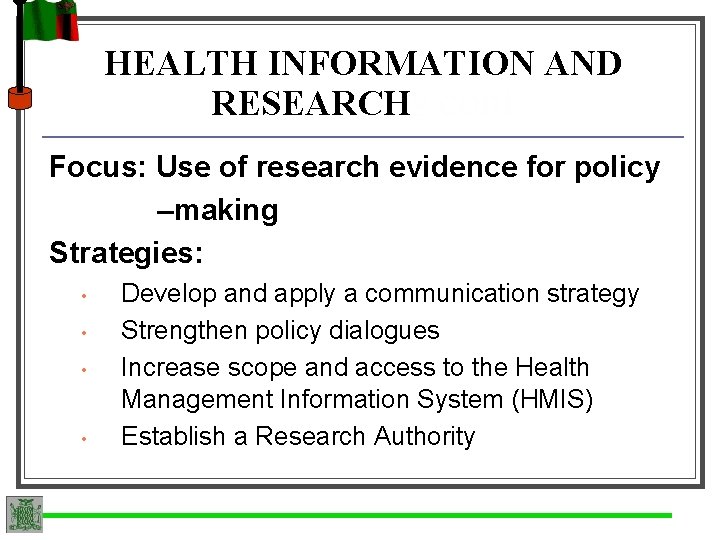 HEALTH INFORMATION AND RESEARCHs cont Focus: Use of research evidence for policy –making Strategies: