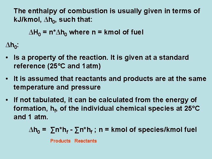 The enthalpy of combustion is usually given in terms of k. J/kmol, ∆h 0,