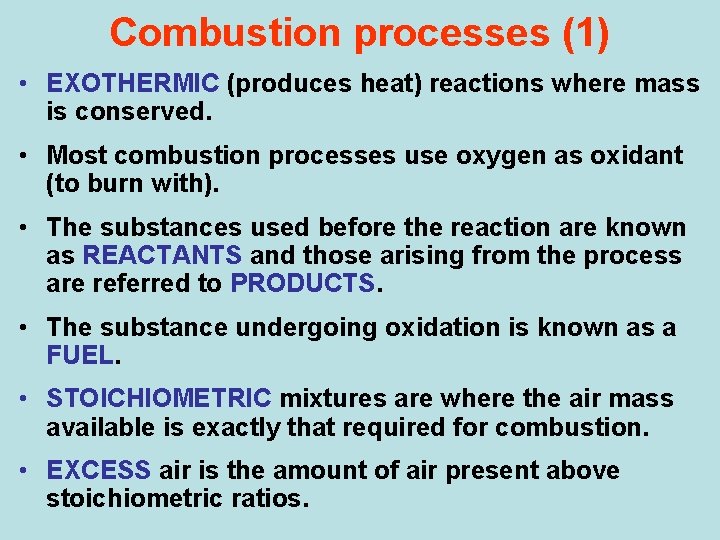 Combustion processes (1) • EXOTHERMIC (produces heat) reactions where mass is conserved. • Most