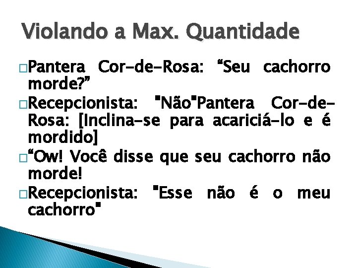 Violando a Max. Quantidade �Pantera Cor-de-Rosa: “Seu cachorro morde? ” �Recepcionista: "Não"Pantera Cor-de. Rosa: