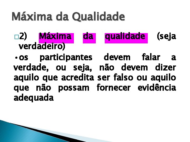 Máxima da Qualidade � 2) Máxima da qualidade (seja verdadeiro) • os participantes devem