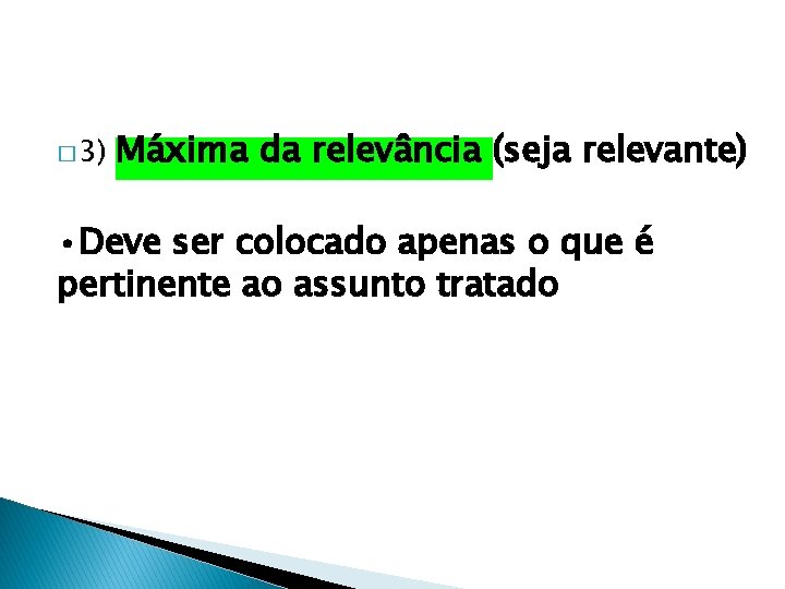 � 3) Máxima da relevância (seja relevante) • Deve ser colocado apenas o que