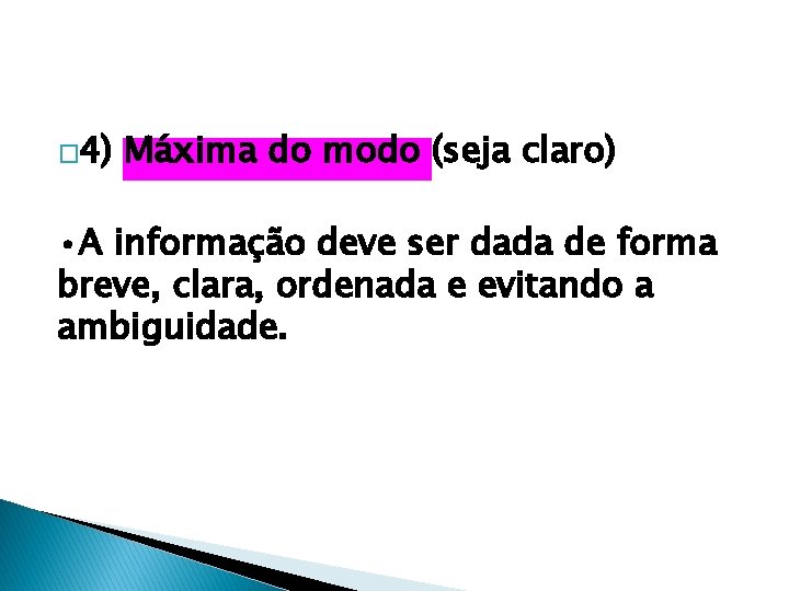 � 4) Máxima do modo (seja claro) • A informação deve ser dada de