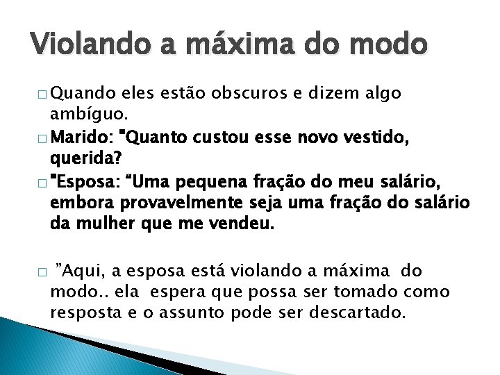 Violando a máxima do modo � Quando eles estão obscuros e dizem algo ambíguo.
