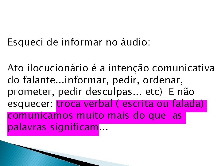 Esqueci de informar no áudio: Ato ilocucionário é a intenção comunicativa do falante. .