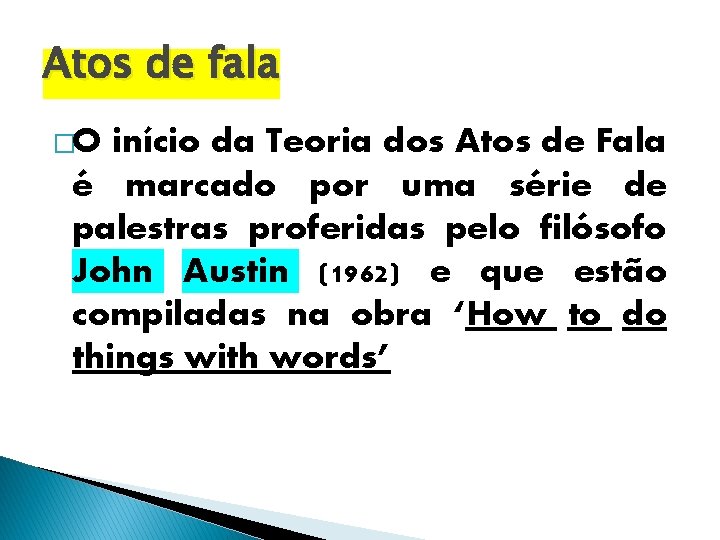 Atos de fala �O início da Teoria dos Atos de Fala é marcado por