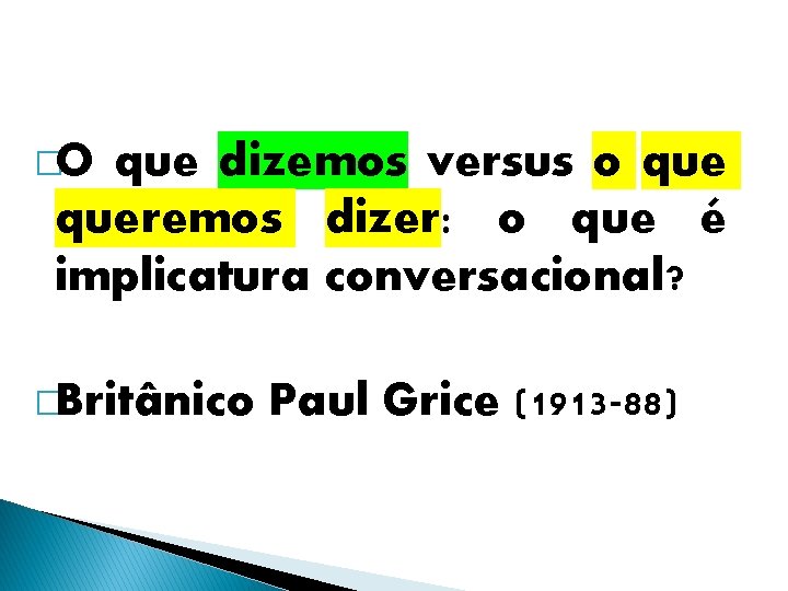 �O que dizemos versus o queremos dizer: o que é implicatura conversacional? �Britânico Paul