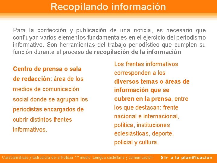 Recopilando información Para la confección y publicación de una noticia, es necesario que confluyan