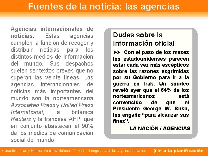 Fuentes de la noticia: las agencias Agencias internacionales de noticias: Estas agencias cumplen la