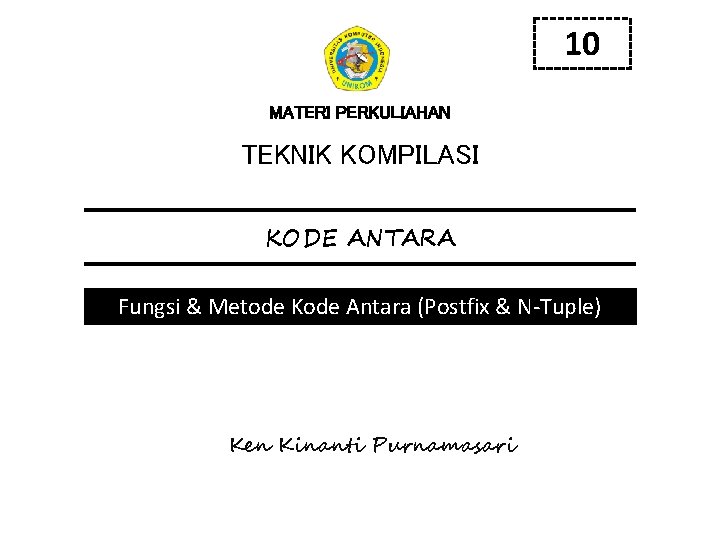 10 MATERI PERKULIAHAN TEKNIK KOMPILASI KODE ANTARA Fungsi & Metode Kode Antara (Postfix &