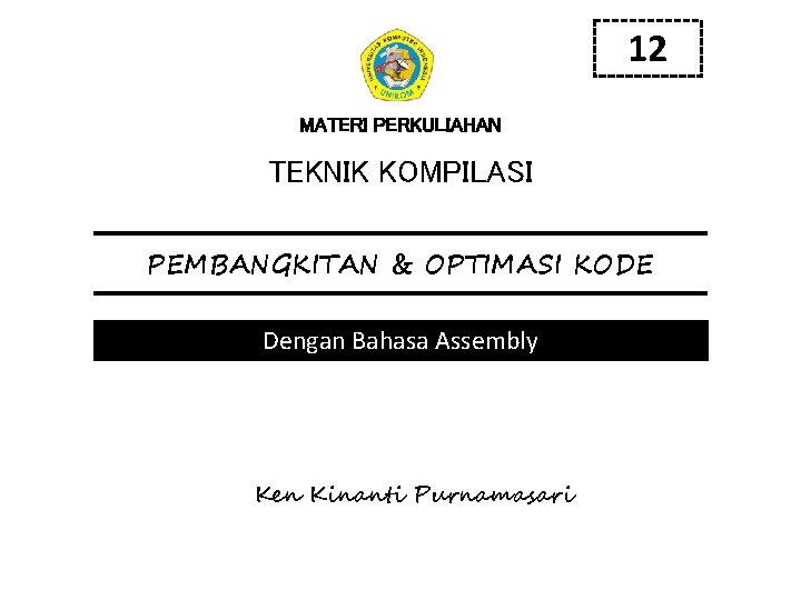 12 MATERI PERKULIAHAN TEKNIK KOMPILASI PEMBANGKITAN & OPTIMASI KODE Dengan Bahasa Assembly Ken Kinanti