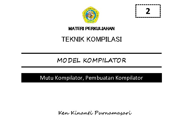 2 MATERI PERKULIAHAN TEKNIK KOMPILASI MODEL KOMPILATOR Mutu Kompilator, Pembuatan Kompilator Ken Kinanti Purnamasari
