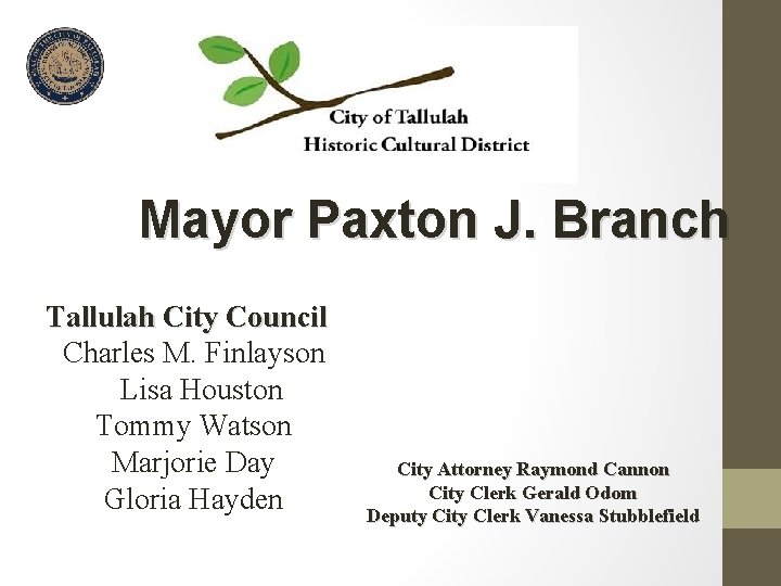 Mayor Paxton J. Branch Tallulah City Council Charles M. Finlayson Lisa Houston Tommy Watson
