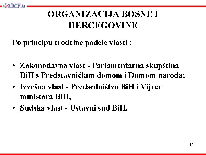ORGANIZACIJA BOSNE I HERCEGOVINE Po principu trodelne podele vlasti : • Zakonodavna vlast -