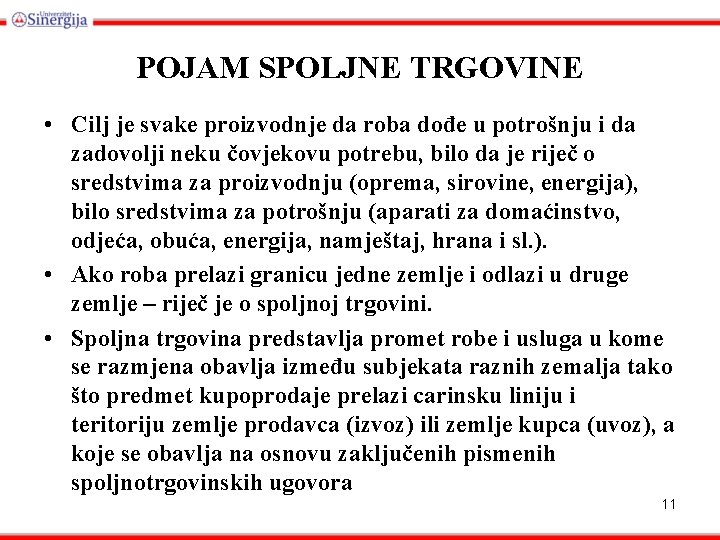 POJAM SPOLJNE TRGOVINE • Cilj je svake proizvodnje da roba dođe u potrošnju i